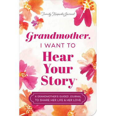 Grandmother, I Want to Hear Your Story (Expanded Edition): A Grandmother's Guided Journal to Share Her Life & Her Love