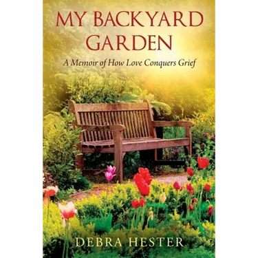 My Backyard Garden: A Memoir of How Love Conquers Grief