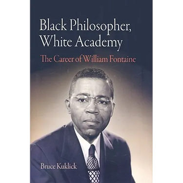 Black Philosopher, White Academy: The Career of William Fontaine