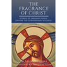 The Fragrance of Christ - Volume 1: Stories of Ordinary People Striving for Extraordinary Holiness