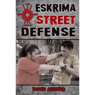 Eskrima Street Defense: Practical Techniques for Dangerous Situations