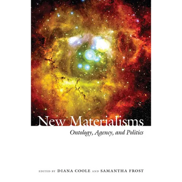 New Materialisms: Ontology, Agency, and Politics