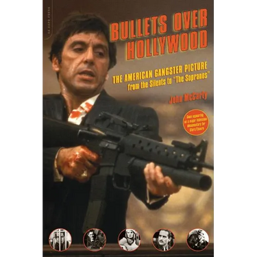 Bullets Over Hollywood: The American Gangster Picture from the Silents to "The Sopranos"