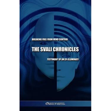 The Svali Chronicles - Breaking free from mind control: Testimony of an ex-illuminati