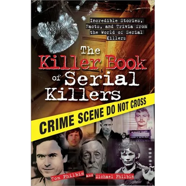 The Killer Book of Serial Killers: Incredible Stories, Facts and Trivia from the World of Serial Killers