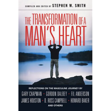The Transformation of a Man's Heart: Reflections on the Masculine Journey