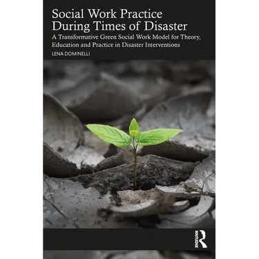 Social Work Practice During Times of Disaster: A Transformative Green Social Work Model for Theory, Education and Practice in Disaster Interventions