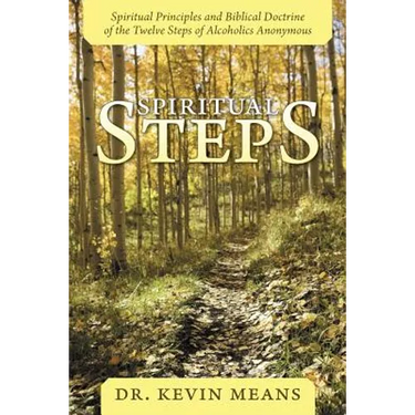 Spiritual Steps: Spiritual Principles and Biblical Doctrine of the Twelve Steps of Alcoholics Anonymous