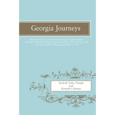 Georgia Journeys: Being an Account of the Lives of Georgia's Original Settlers and Many Other Early Settlers
