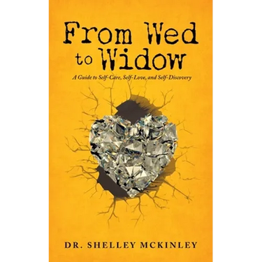 From Wed to Widow: A Guide to Self-Care, Self-Love, and Self-Discovery