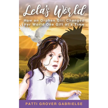 Lela's World: How an Orphan Girl Changed Her World One Gift at a Time