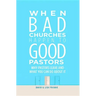 When Bad Churches Happen to Good Pastors: Why Pastors Leave and What You Can Do about It