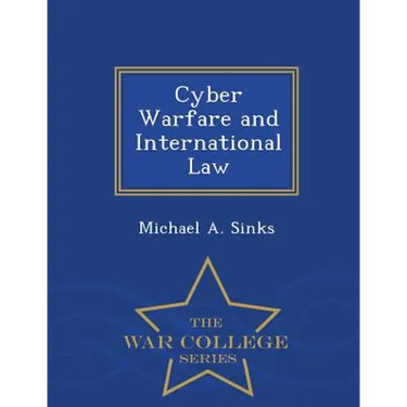 Cyber Warfare and International Law - War College Series