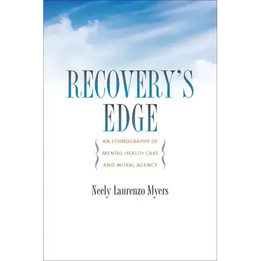 Recovery's Edge: An Ethnography of Mental Health Care and Moral Agency