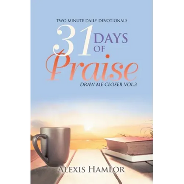 31 Days of Praise: Draw Me Closer Vol.3