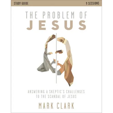 The Problem of Jesus Study Guide: Answering a Skeptic's Challenges to the Scandal of Jesus
