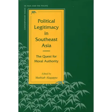 Political Legitimacy in Southeast Asia: The Quest for Moral Authority