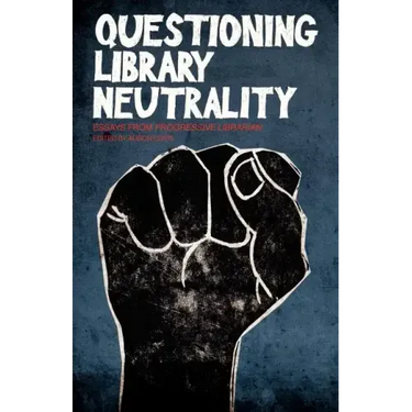 Questioning Library Neutrality: Essays from Progressive Librarian