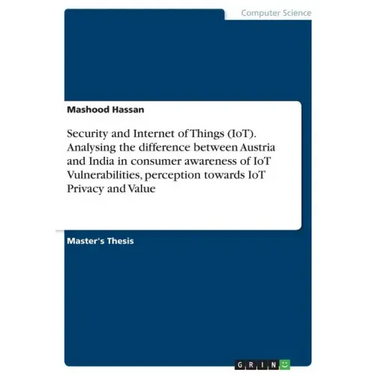 Security and Internet of Things (IoT). Analysing the difference between Austria and India in consumer awareness of IoT Vulnerabilities, perception tow