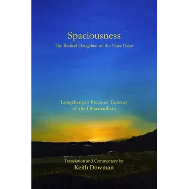Spaciousness: The Radical Dzogchen of the Vajra-Heart: Longchenpa's Treasury of the Dharmadhatu