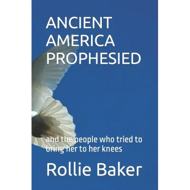 Ancient America Prophesied: and the people who tried to bring her to her knees