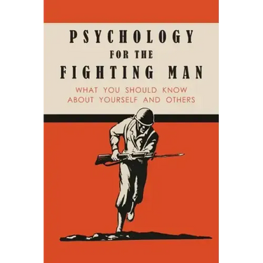 Psychology for the Fighting Man: What You Should Know About Yourself and Others