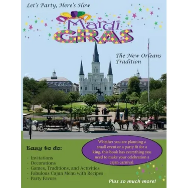 Let's Party, Here's How: Mardi Gras-The New Orlean's Tradition