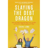 Slaying the Debt Dragon: How One Family Conquered Their Money Monster and Found an Inspired Happily Ever After