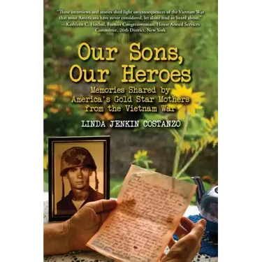 Our Sons, Our Heroes, Memories Shared by America's Gold Star Mothers from the Vietnam War