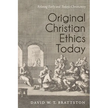 Original Christian Ethics Today: Relating Early and Today's Christianity