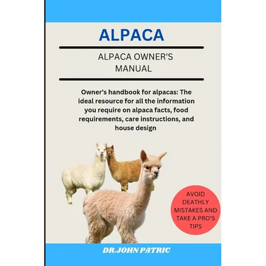 Alpaca: Owner's handbook for alpacas: The ideal resource for all the information you require on alpaca facts, food requirements, care instructions, an