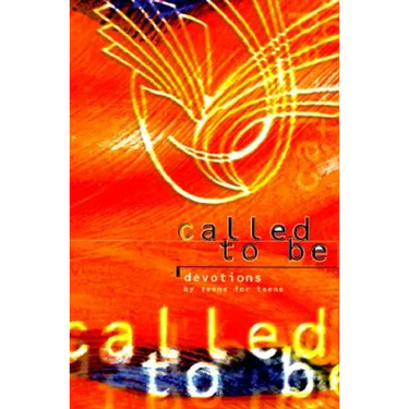 Called to Be: Devotions for Teens by Teens