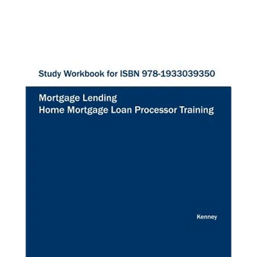 STUDY WORKBOOK FOR ISBN 978-1933039350 Home Mortgage Loan Processor Training