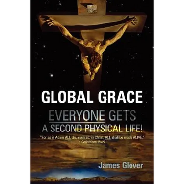 Global Grace: Global Grace: God's ultimate plan of salvation for the WHOLE of mankind...