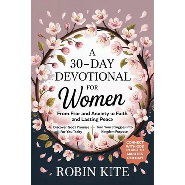A 30-Day Devotional for Women: From Fear and Anxiety to Faith and Lasting Peace