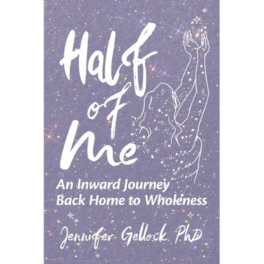 Half of Me: An Inward Journey Back Home to Wholeness