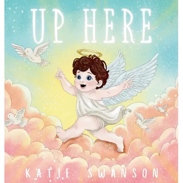 Up Here: A Comforting Book for Families of Babies and Children in Heaven