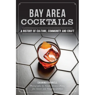 Bay Area Cocktails: A History of Culture, Community and Craft