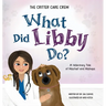 What Did Libby Do?: A Veterinary Tale of Mischief and Mishaps