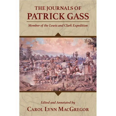 The Journals of Patrick Gass: Member of the Lewis and Clark Expedition