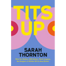 Tits Up: What Sex Workers, Milk Bankers, Plastic Surgeons, Bra Designers, and Witches Tell Us about Breasts