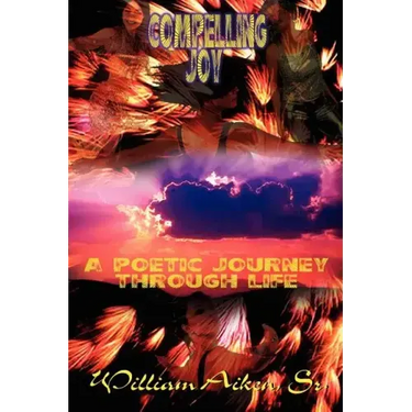 Compelling Joy: A Poetic Journey Through Life