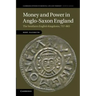 Money and Power in Anglo-Saxon England