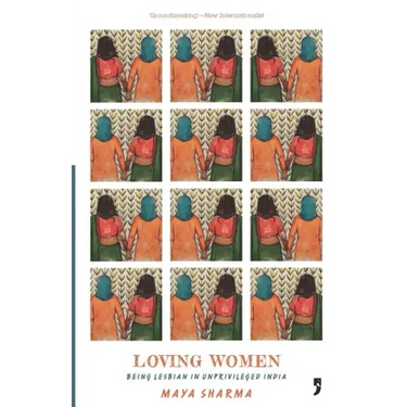 Loving Women: Being Lesbian in Unprivileged India