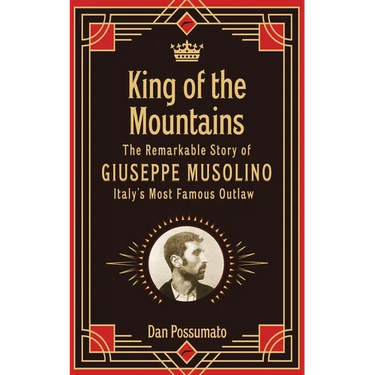 King of the Mountains, The Remarkable Story of Giuseppe Musolino, Italy's Most Famous Outlaw