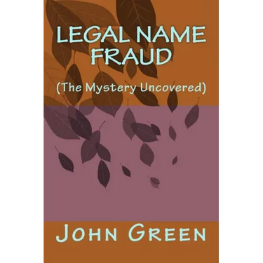 Legal Name Fraud: (the Mystery Uncovered)