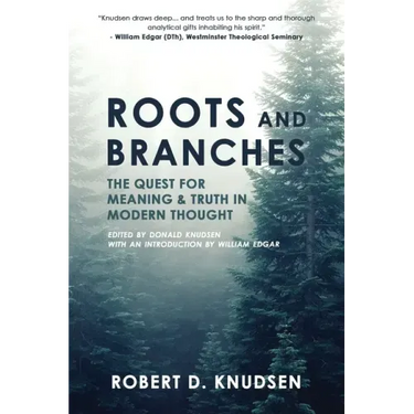 Roots and Branches: The Quest For Meaning And Truth In Modern Thought