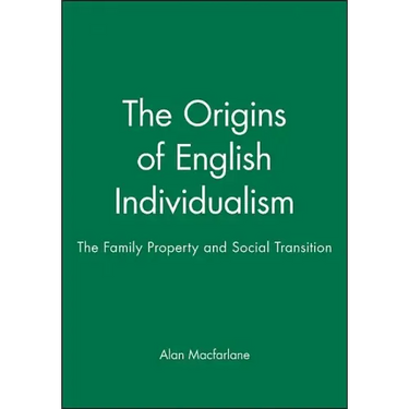 The Origins of English Individualism: The Family, Property and Social Transition