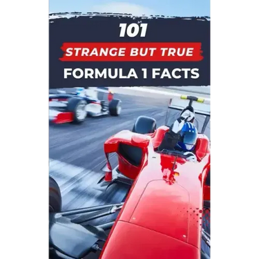 101 Strange But True Formula 1 Facts: F1 Book