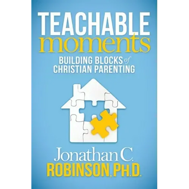 Teachable Moments: Building Blocks of Christian Parenting